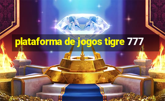 plataforma de jogos tigre 777