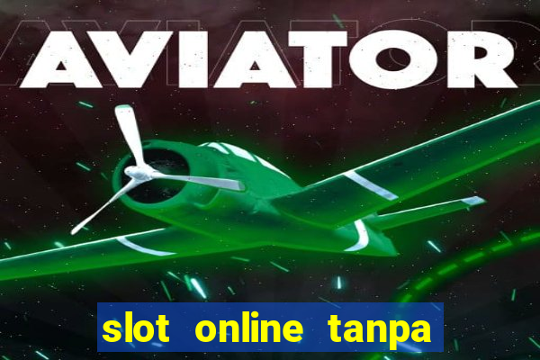 slot online tanpa deposit awal