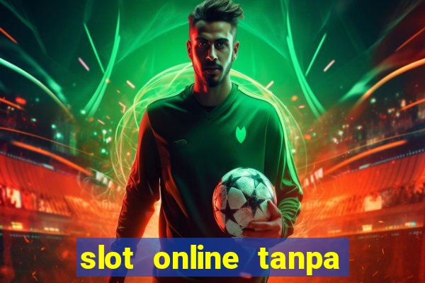 slot online tanpa deposit awal