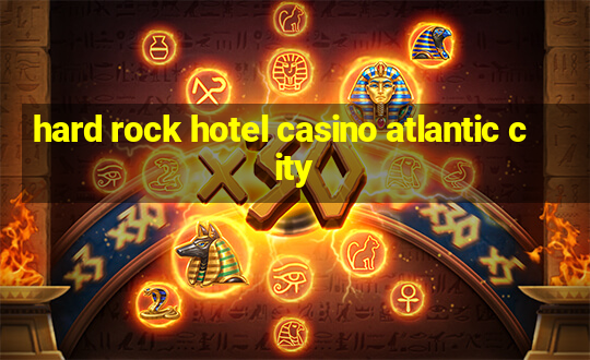 hard rock hotel casino atlantic city