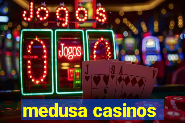 medusa casinos