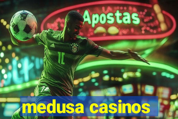 medusa casinos