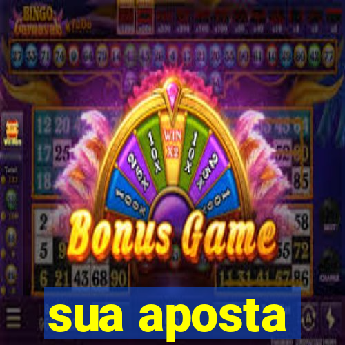 sua aposta