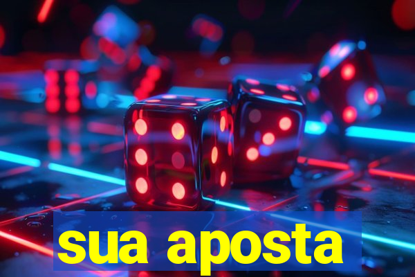 sua aposta