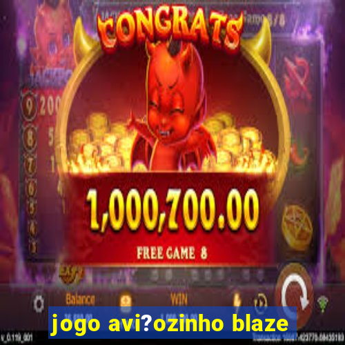 jogo avi?ozinho blaze