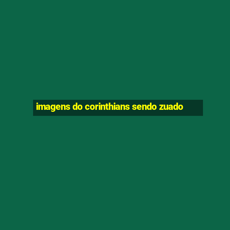 imagens do corinthians sendo zuado