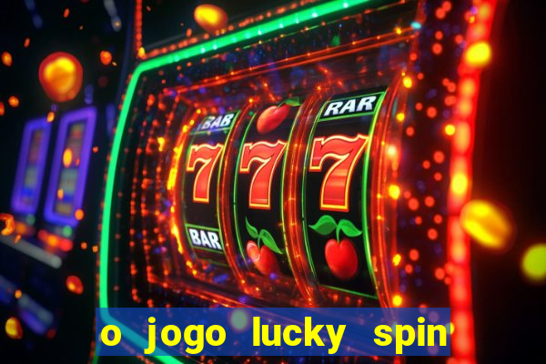 o jogo lucky spin paga mesmo