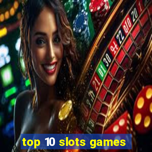 top 10 slots games