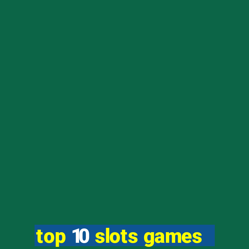 top 10 slots games