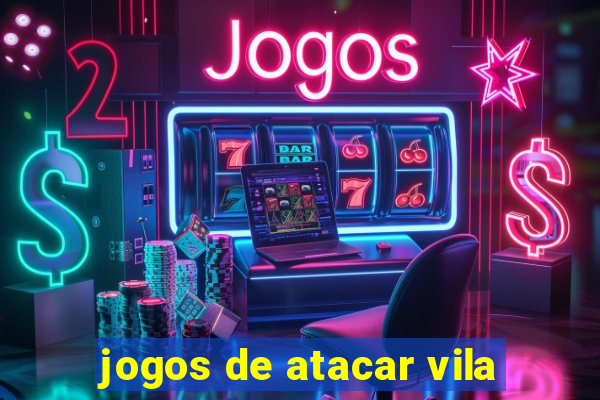 jogos de atacar vila