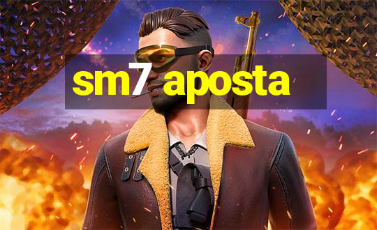 sm7 aposta