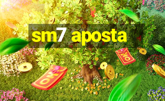 sm7 aposta