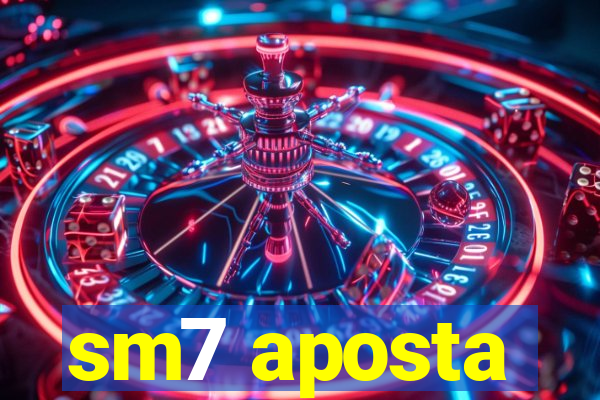 sm7 aposta