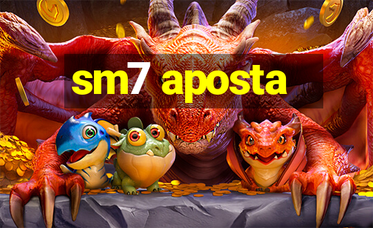 sm7 aposta