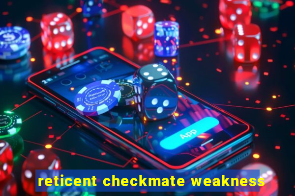 reticent checkmate weakness