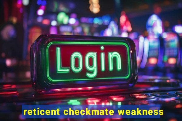 reticent checkmate weakness