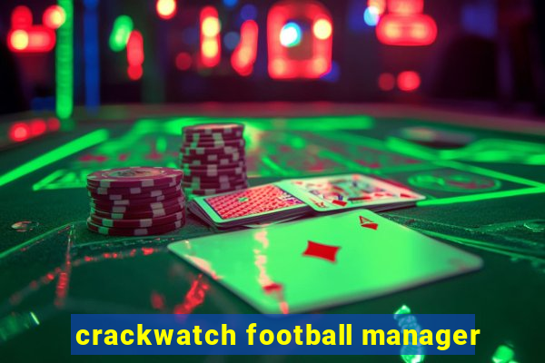 crackwatch football manager