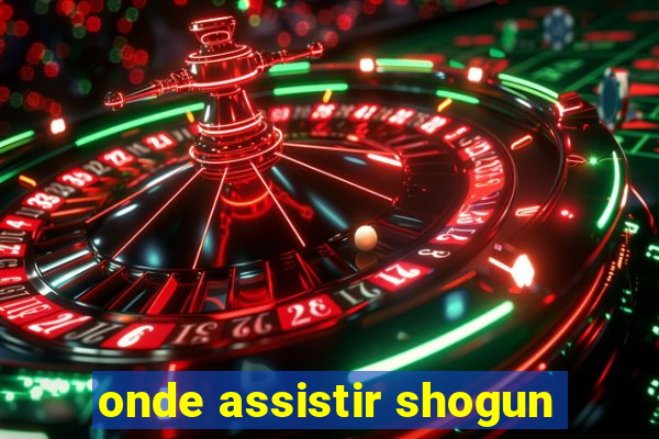 onde assistir shogun