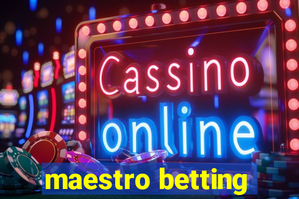 maestro betting