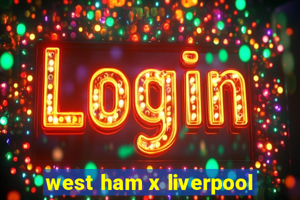 west ham x liverpool