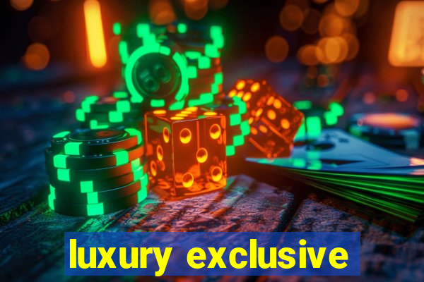 luxury exclusive