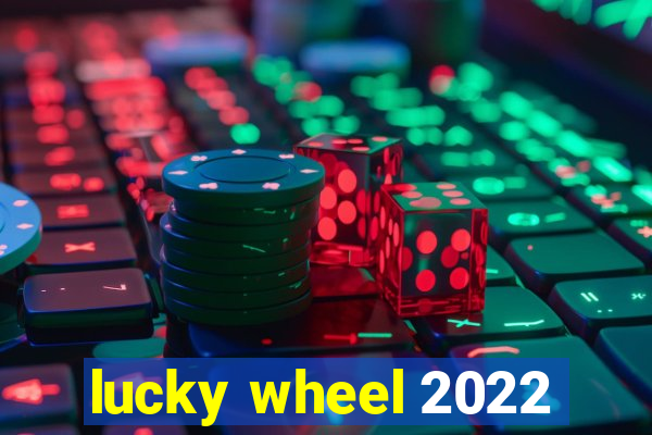 lucky wheel 2022