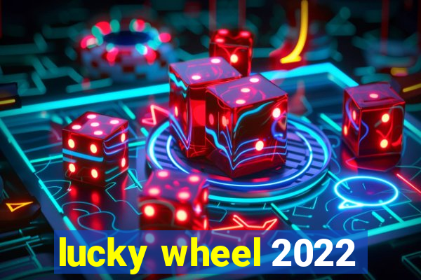 lucky wheel 2022