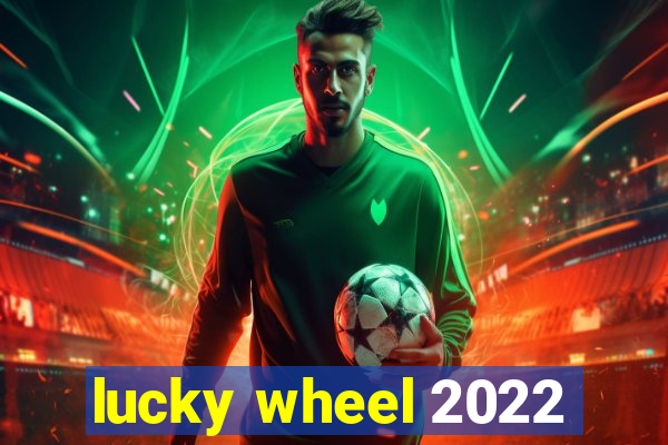 lucky wheel 2022