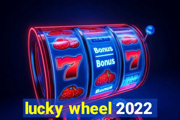 lucky wheel 2022