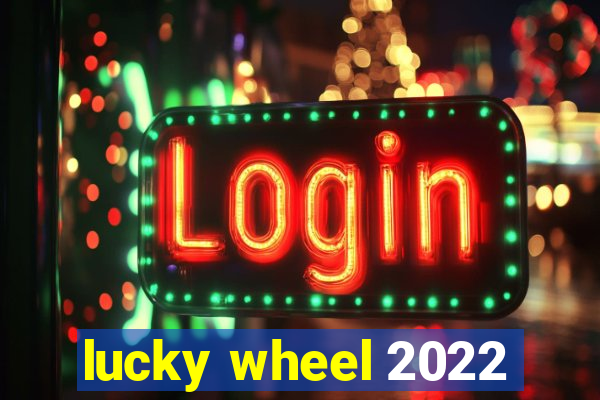 lucky wheel 2022