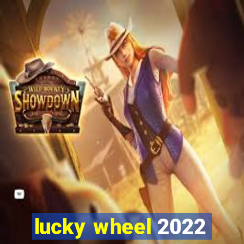 lucky wheel 2022