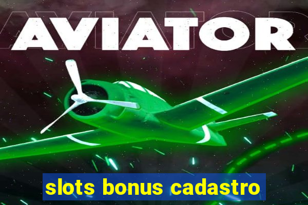 slots bonus cadastro