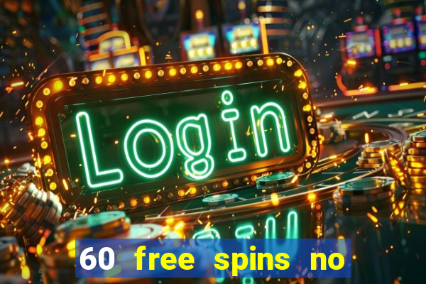 60 free spins no deposit casino