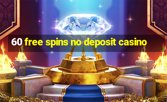 60 free spins no deposit casino