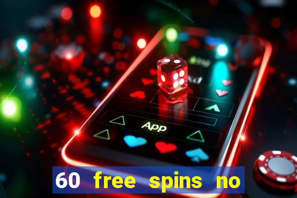 60 free spins no deposit casino