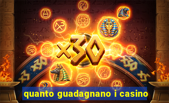 quanto guadagnano i casino