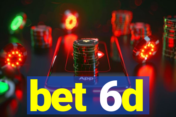 bet 6d