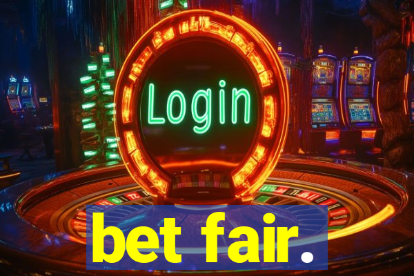 bet fair.