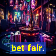 bet fair.