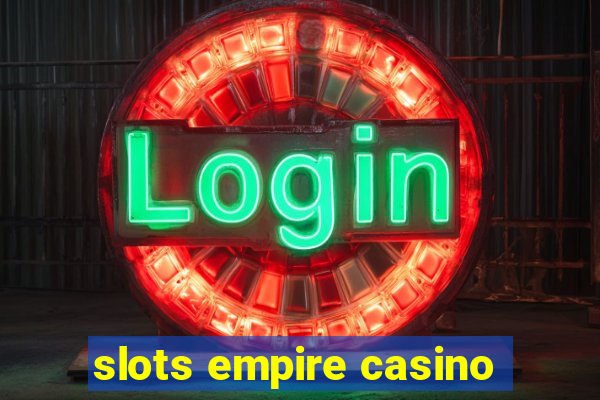 slots empire casino