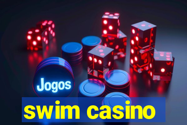 swim casino