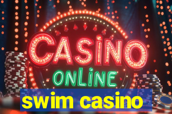 swim casino