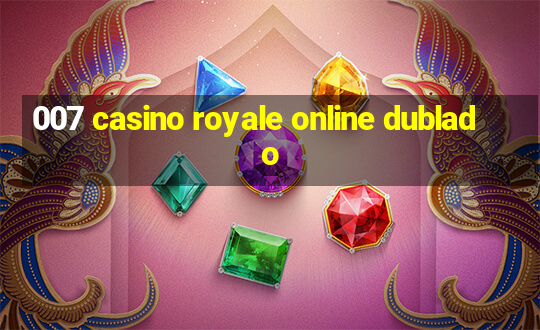 007 casino royale online dublado