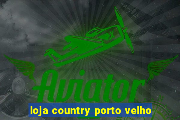 loja country porto velho