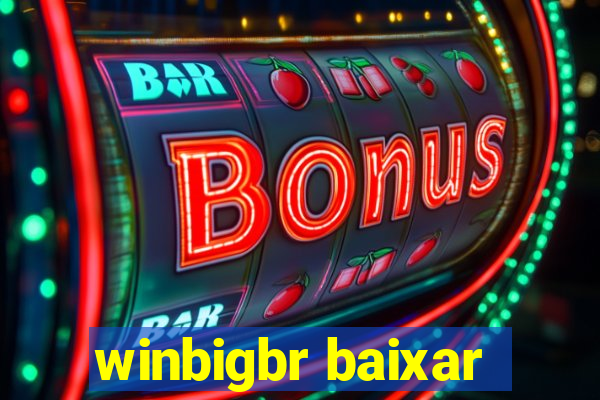 winbigbr baixar