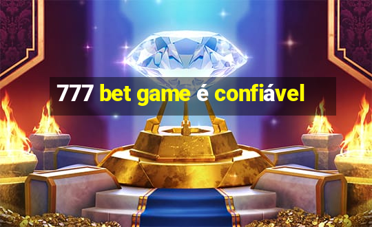 777 bet game é confiável