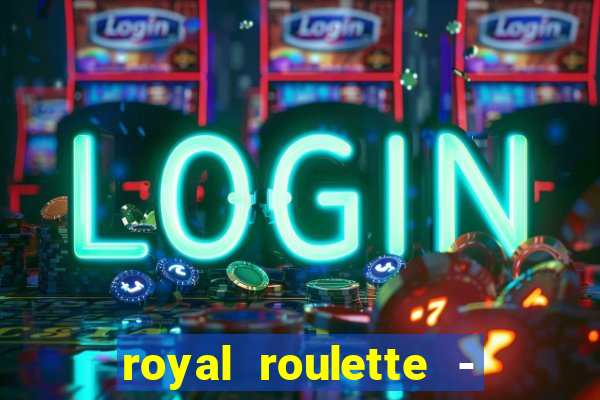 royal roulette - roleta de cassino