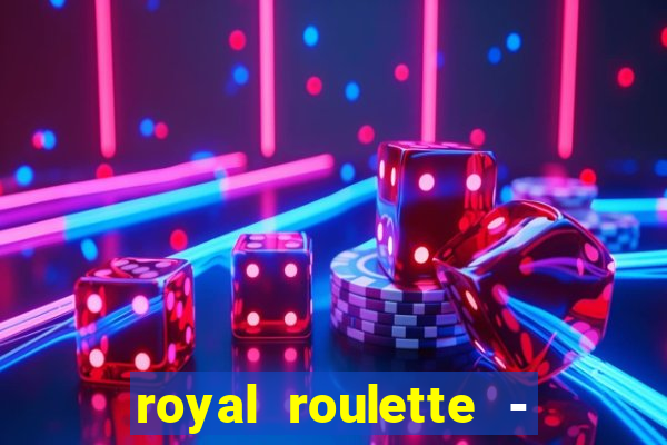 royal roulette - roleta de cassino