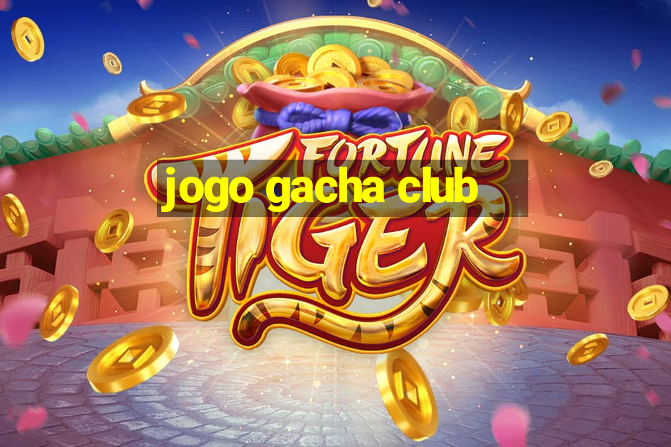 jogo gacha club