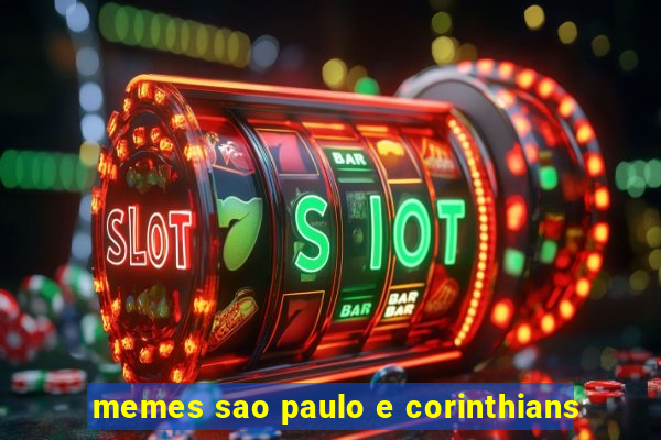 memes sao paulo e corinthians